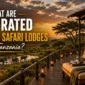 What Are The Top Rated Luxury Safari Lodges in the Serengeti